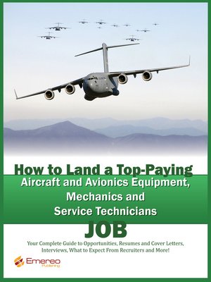 cover image of How to Land a Top-Paying Aircraft and Avionics Equipment Mechanics and Service Technician Job: Your Complete Guide to Opportunities, Resumes and Cover Letters, Interviews, Salaries, Promotions, What to Expect From Recruiters and More! 